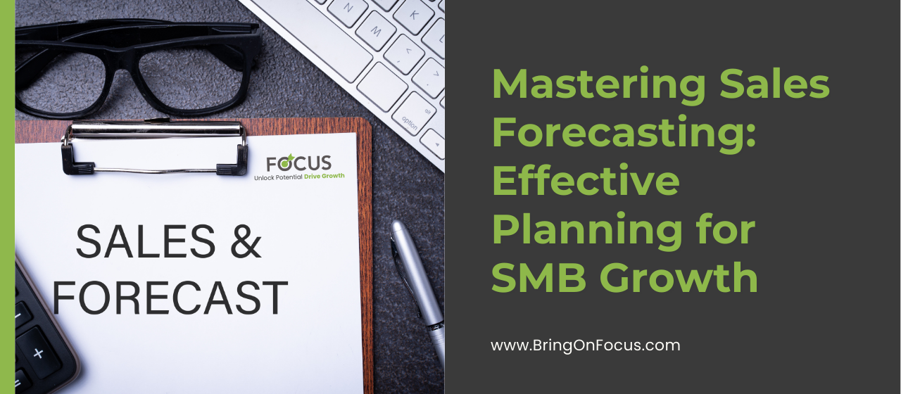 Focus - Mastering Sales Forecasting: Effective Planning for SMB Growth