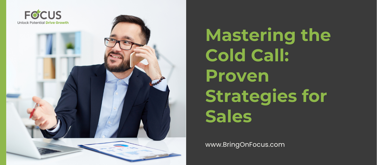 Focus - Mastering the Cold Call: Proven Strategies for Sales.